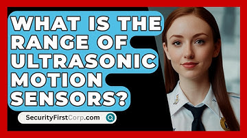What Is The Range Of Ultrasonic Motion Sensors? - SecurityFirstCorp.com