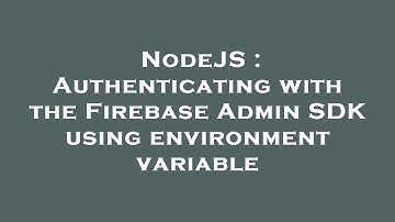 NodeJS : Authenticating with the Firebase Admin SDK using environment variable