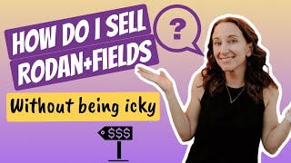 Selling Rodan+Fields without the 'Ick'