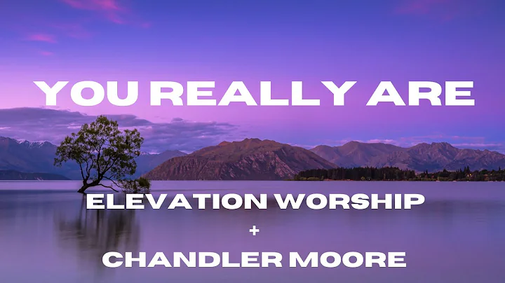 You Really Are (Lyric Video) (feat. Chandler Moore & Tiffany Hudson) -Elevation Worship