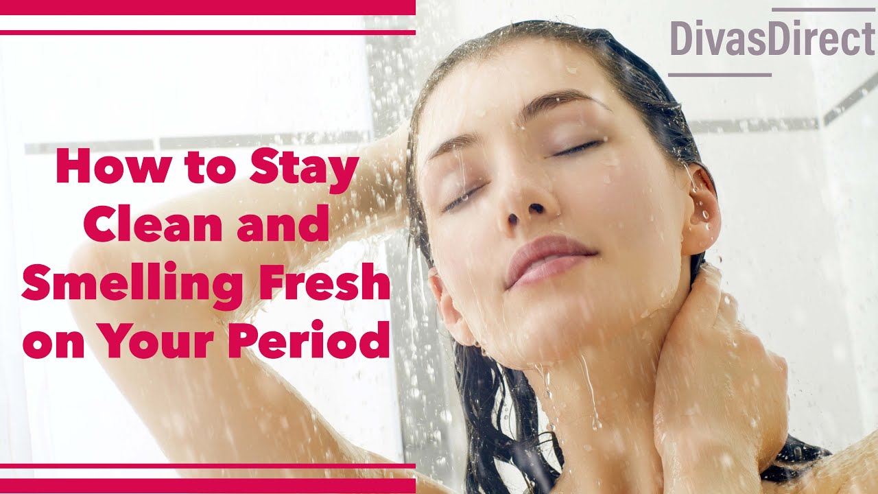 How to Stay Clean and Smelling Fresh on Your Period YouTube