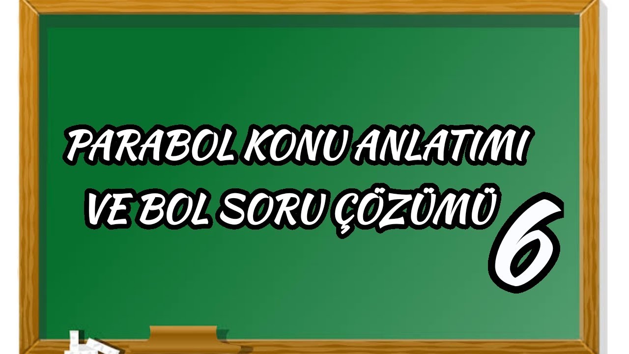 PARABOL KONU ANLATIMI VE BOL SORU ÇÖZÜMÜ 6 - YouTube