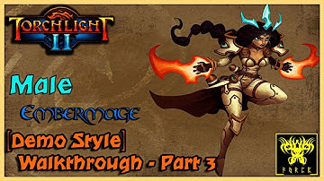 Torchlight 2 - Male Embermage - [Demo Style] - Walkthrough - Part 3