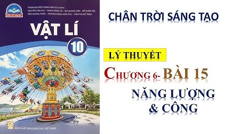 VẬT LÝ 10 - CHƯƠNG 6 : BÀI 15 - NĂNG LƯƠNG VÀ CÔNG||CHÂN TRỜI SÁNG TẠO