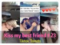 I tried to kiss my best friend today ！！！😘😘😘 Tiktok 2020 Part 23 --- Tiktok Porter
