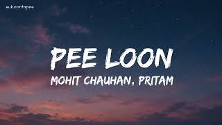 Pee Loon (Lyrics) | Once Upon A Time in Mumbai |Mohit Chauhan | Pritam | Emraan Hashmi, Prachi Desai
