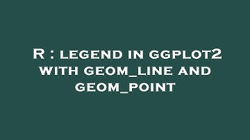 R : legend in ggplot2 with geom_line and geom_point