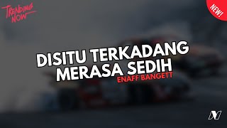 DJ DISITU TERKADANG SAYA MERASA SEDIH X DROP ENAKUEN VIRAL TIK TOK!! ( Nailul sky )