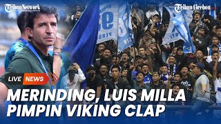 Momen Merinding Laga Persib Bandung saat Luis Milla Jadi Komandan Viking Clap
