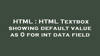 Famous HTML : HTML Textbox showing default value as 0 for int data field Profile