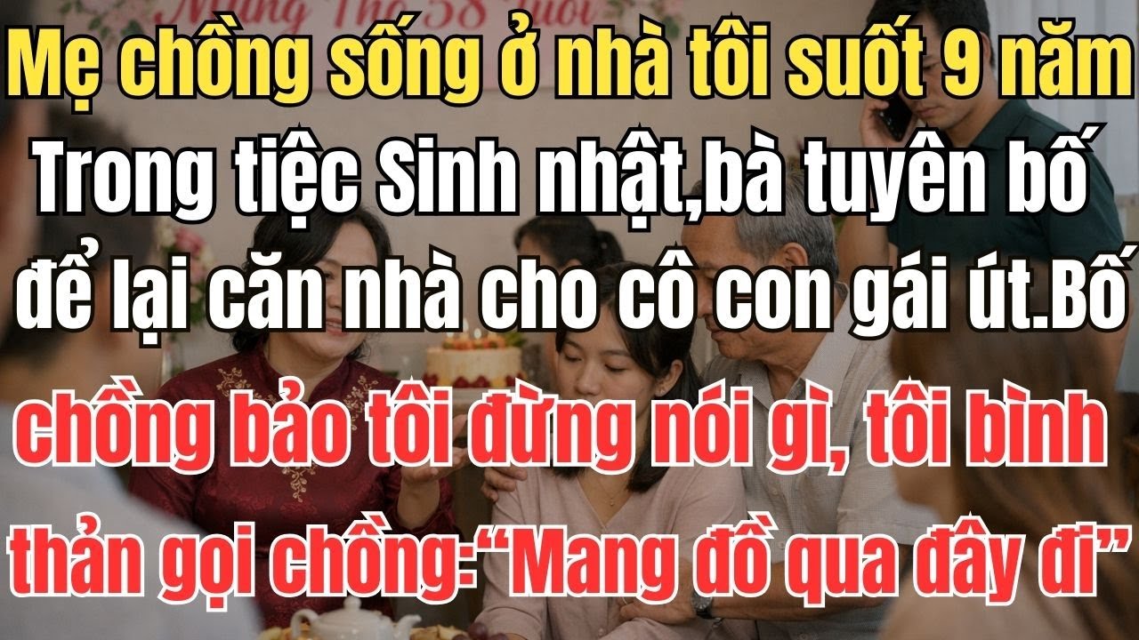 Mẹ chồng sống ở nhà tôi suốt 9 năm. Trong tiệc bà tuyên bố để lại căn nhà cho cô con gái út