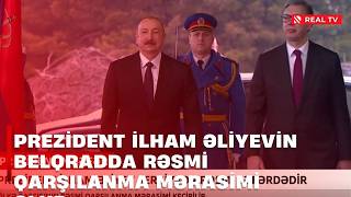 Prezident İlham Əliyevin Belqradda Rəsmi Qarşılanma Mərasimi Olub