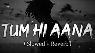 TUM HI AANA ( SLOWED + REVERB ) LOFI SONG #lofi #slowedandreverb #viral#youtube #trending