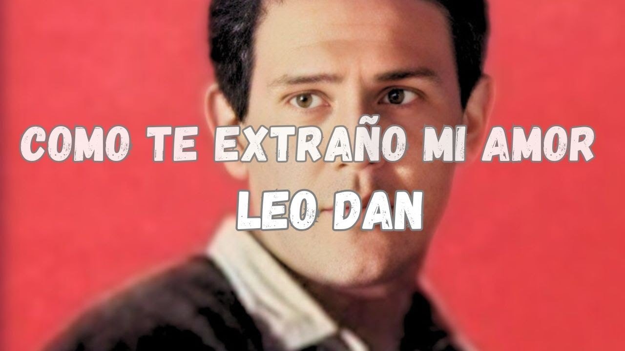 Cómo Te Extraño (Letra/Lyrics) Leo Dan / ¡Ay amor, divino, pronto tienes que volver.