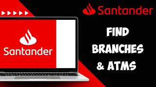 How to Locate Santander Bank Branches and ATMs Near You