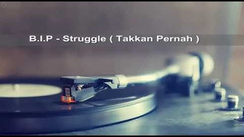 B.I.P struggle - Takkan Pernah ( Lirik )