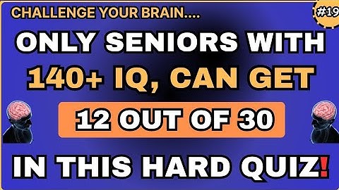 ONLY SENIORS WITH 140+ IQ CAN GET 12 OUT OF 30 IN THIS HARD QUIZ! #...