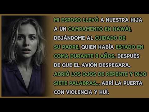 Él llevó a nuestra hija de campamento y me dejó con su padre  En coma durante 8 años, despertó