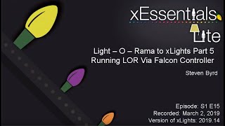 xEssentials Lite  S1E15 Light O Rama to xLights Part 5 Running LOR on a Falcon