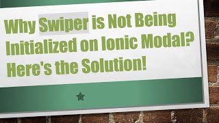 Why Swiper is Not Being Initialized on Ionic Modal? Here's the Solution!