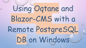 Using Oqtane and Blazor-CMS with a Remote PostgreSQL DB on Windows
