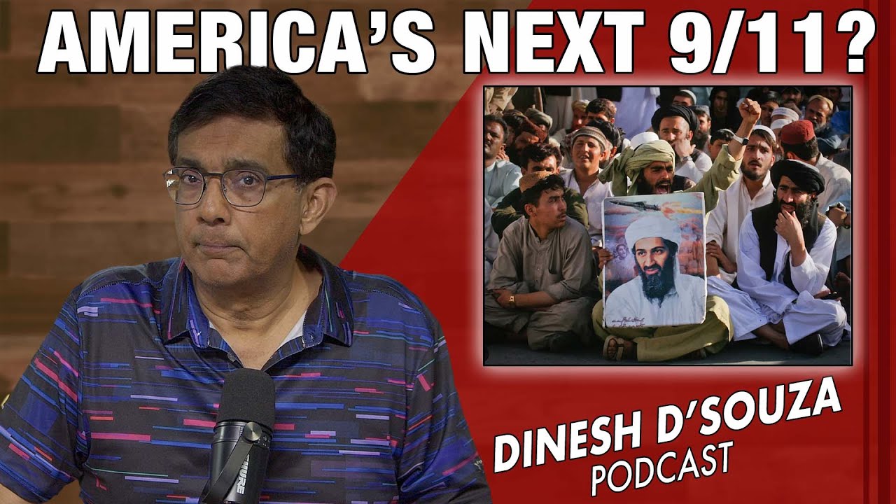 AMERICA’S NEXT 9/11? Dinesh D’Souza Podcast Ep1187