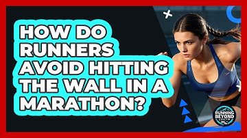 How Do Runners Avoid Hitting The Wall In A Marathon? - Running Beyond Limits