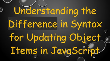 Understanding the Difference in Syntax for Updating Object Items in JavaScript