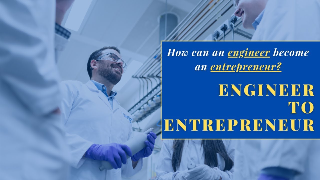 Engineer to Entrepreneur How can an engineer an entrepreneur