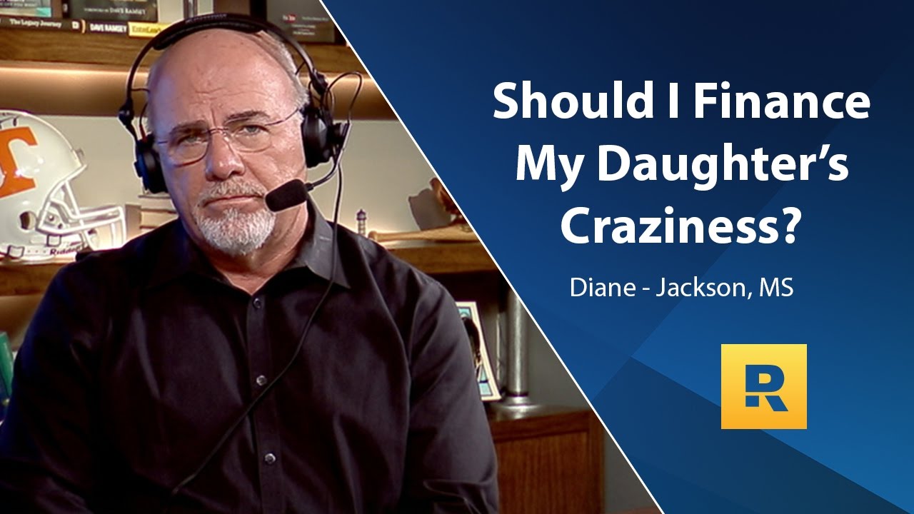 Should I Finance My Daughter’s Craziness?