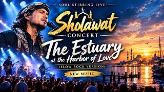 SOUL-STIRRING LIVE SHOLAWAT CONCERT 🌙 The Estuary at the Harbor of Love | Slow Rock Version
