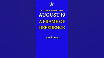 August 19 - AA Daily Reflection | Addiction Recovery  |  A FRAME OF REFERENCE