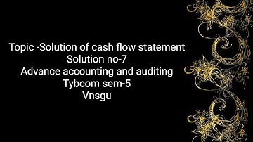 @dearmitroo SOLUTION OF CASH FLOW STATEMENT SOLUTION NO-7 TYBCOM SEM-5 VNSGU 