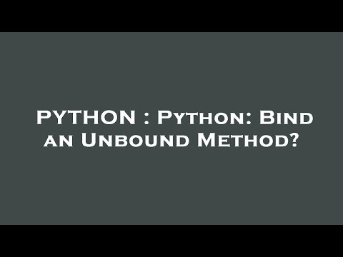 PYTHON : Python: Bind an Unbound Method?