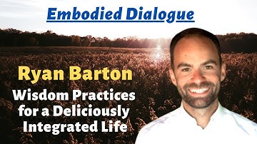 Ryan Barton: Wisdom Practices For A Deliciously Integrated Life