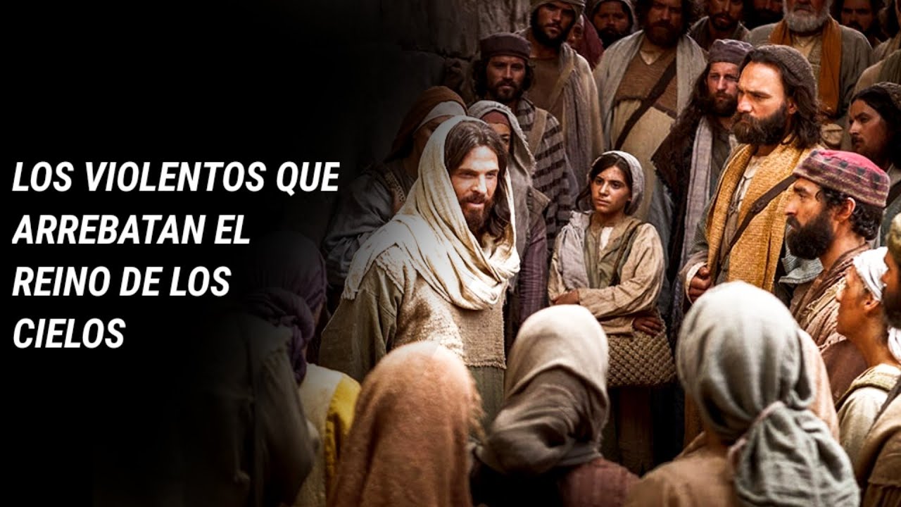 Solo Los Valientes Arrebataran El Reino De Los Cielos ¿Qué significa que el REINO de los cielos SUFRE violencia y los