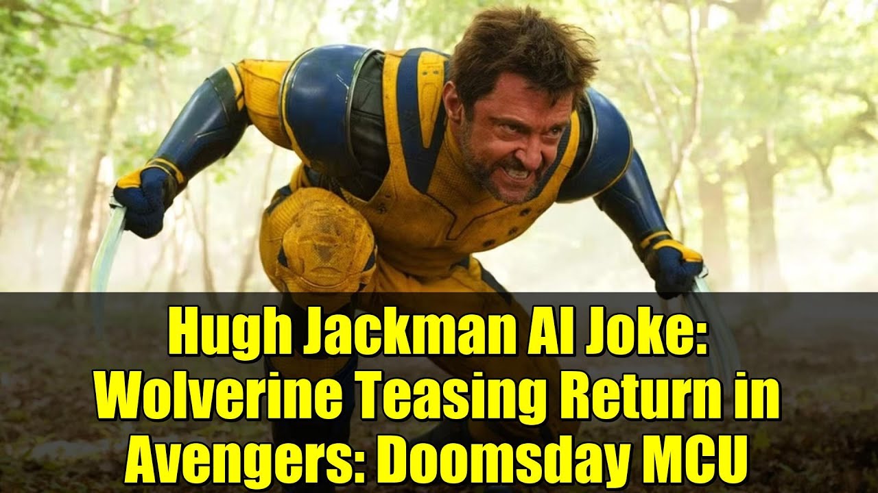 Hugh Jackman AI Joke: Wolverine Teasing Return in Avengers: Doomsday MCU