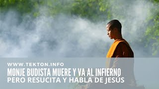 Monje budista muere y va al infierno pero resucita y habla de Jesús