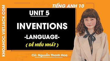 Tiếng Anh 10 - Unit 5 Inventions - Language - Cô Thanh Hoa ( DỄ HIỂU NHẤT)