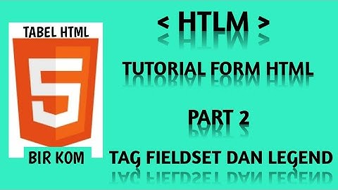 Tutorial Form HTML Part 2: Penggunaan Tag Fieldset Dan Tag Legend Dalam Form HTML