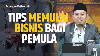 TIPS MEMULAI BISNIS BAGI PEMULA - Ustadz Luqmanul Hakim