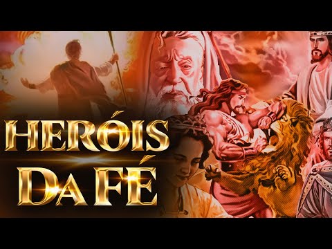 Quem são os HERÓIS DA FÉ:  A Galeria dos heróis da fé: Aprendendo com os heróis da fé