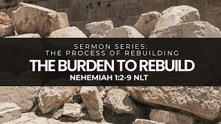 The Burden To Rebuild |Nehemiah 1:2-9 NLT | Pastor Antonio Johnson
