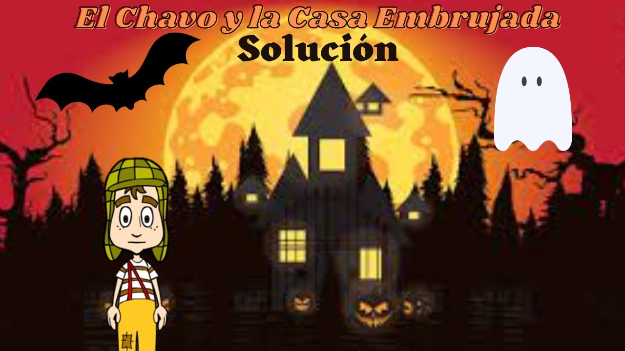 El Chavo y la Casa Embrujada - Solución - YouTube