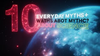 10 Everyday Myths About Science Everyone Still Believes