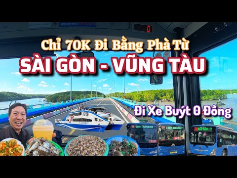 Chỉ 70k Đi Phà Sài Gòn - Vũng Tàu - Xe Buýt 0 Đồng