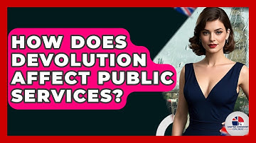 How Does Devolution Affect Public Services? - United Kingdom Explorers