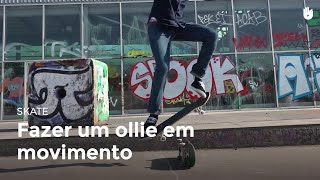 Fazer um ollie em movimento | Skate