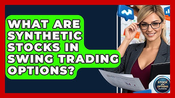 What Are Synthetic Stocks In Swing Trading Options? - Stock and Options Playbook