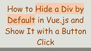 How to Hide a Div by Default in Vue.js and Show It with a Button Click